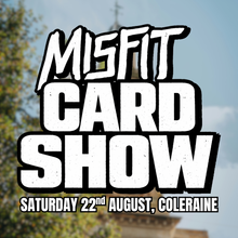 Misfit Card Show - 22nd August
